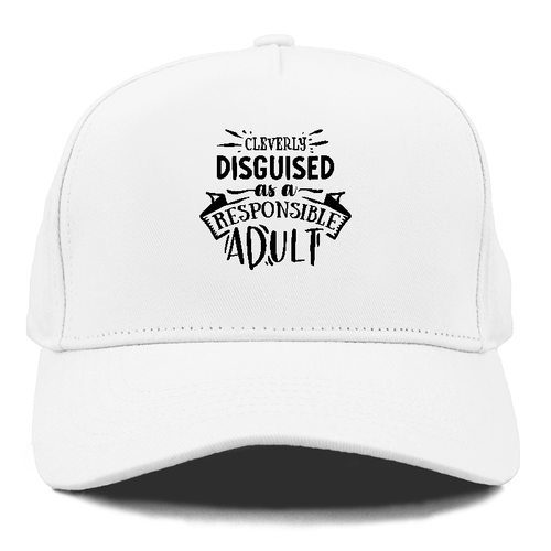 Cleverly Discguised As A Responsible Adult Cap