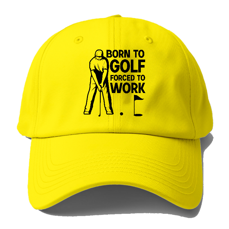 Born To Golf Forced To Work Hat