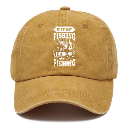If Im not fishing thinking about fishing Hat