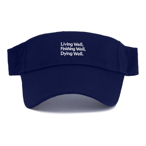 Living Well, Finishing Well, Dying Well Visor