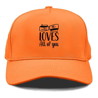 all of me loves all of you Hat