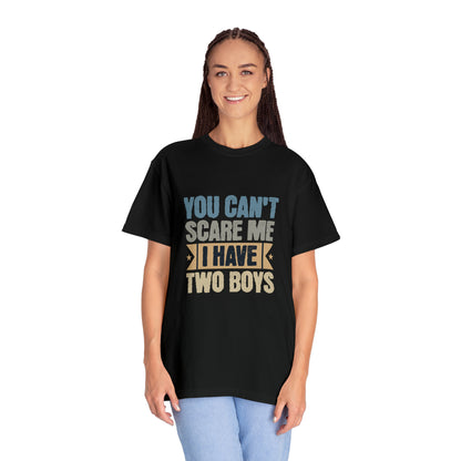 You Can't Scare Me, I Have 2 Boys: Proud Mama T-Shirt