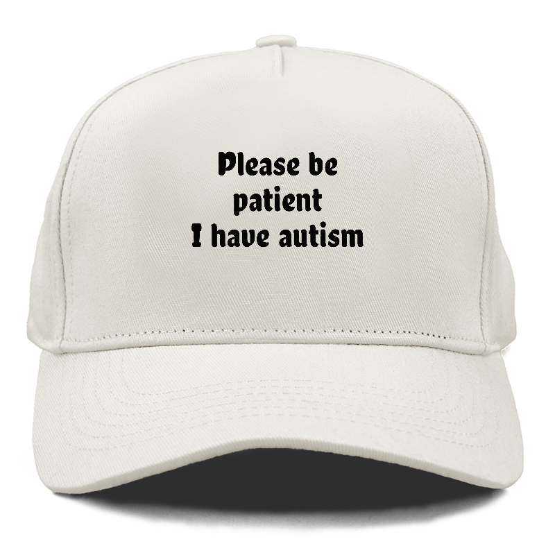 please be patient i have autism Hat