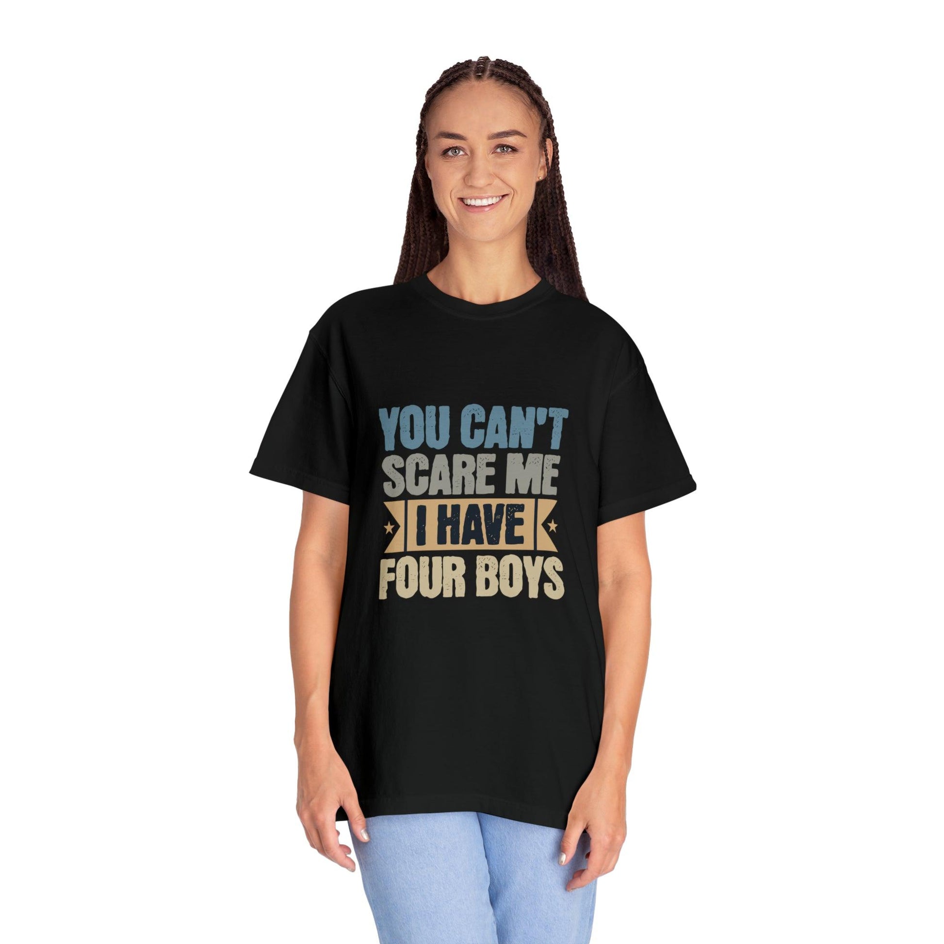 You Can't Scare Me, I Have 4 Boys: Proud Mama T-Shirt - Pandaize