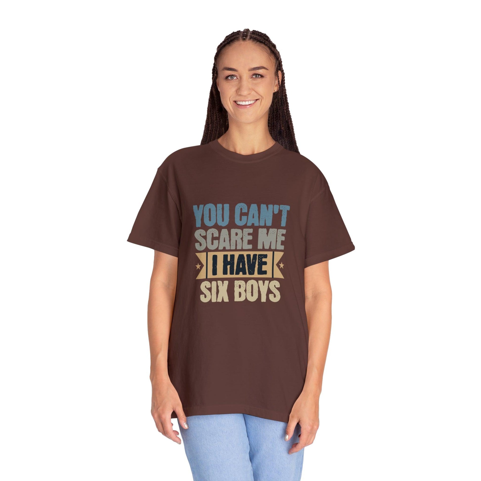 You Can't Scare Me, I Have 6 Boys: Proud Mama T-Shirt - Pandaize