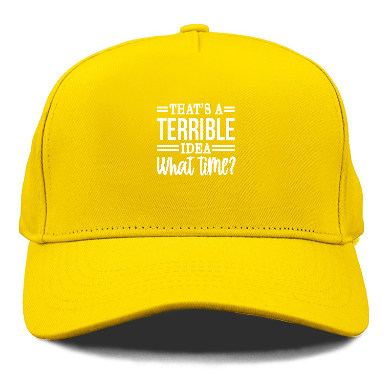 thats a terrible idea Hat