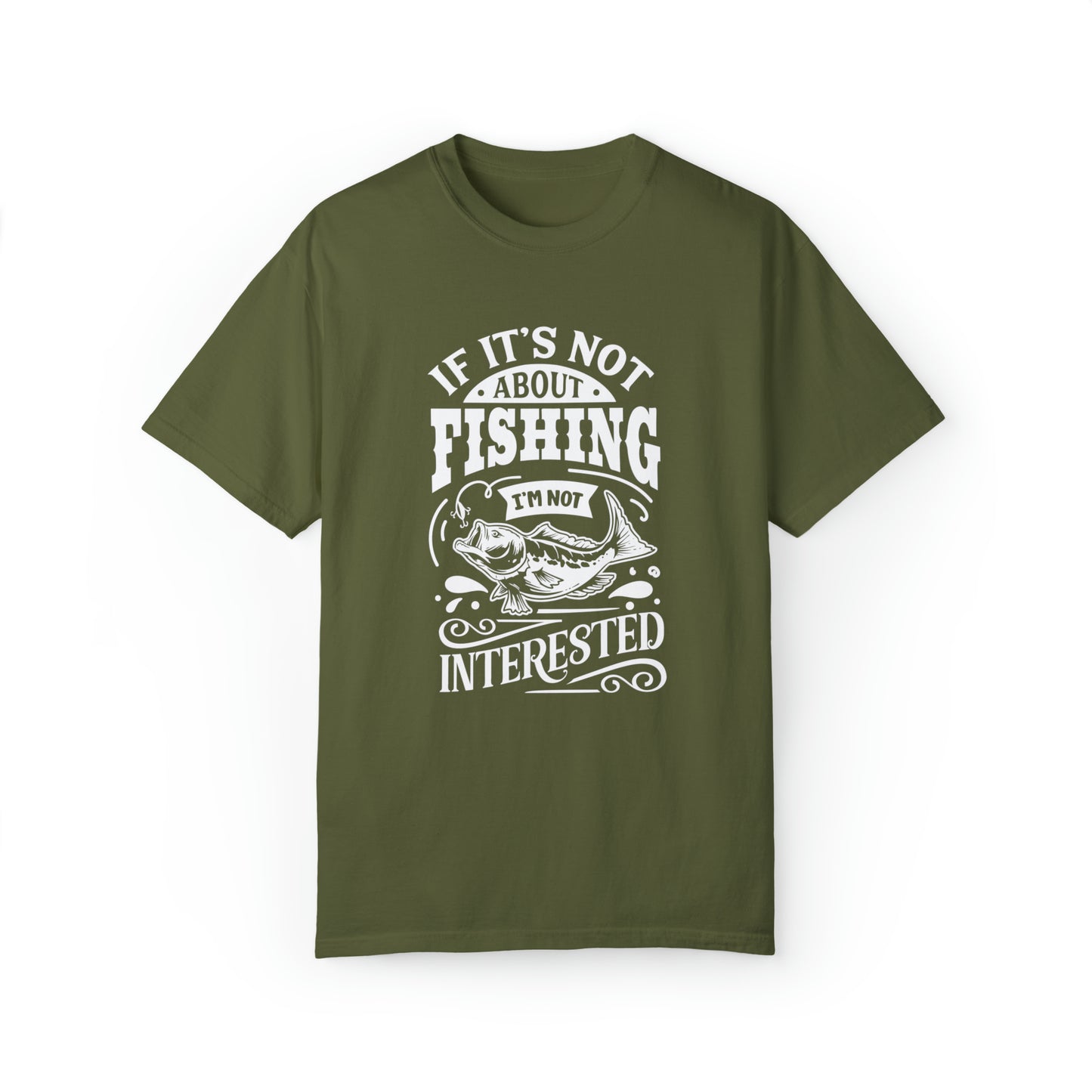"If It's Not About Fishing, I'm Not Interested" T-shirt