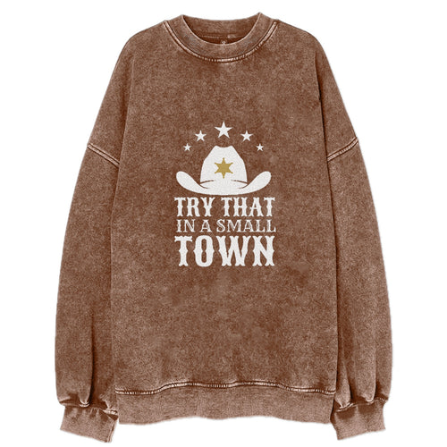 Try That In A Small Town Vintage Sweatshirt