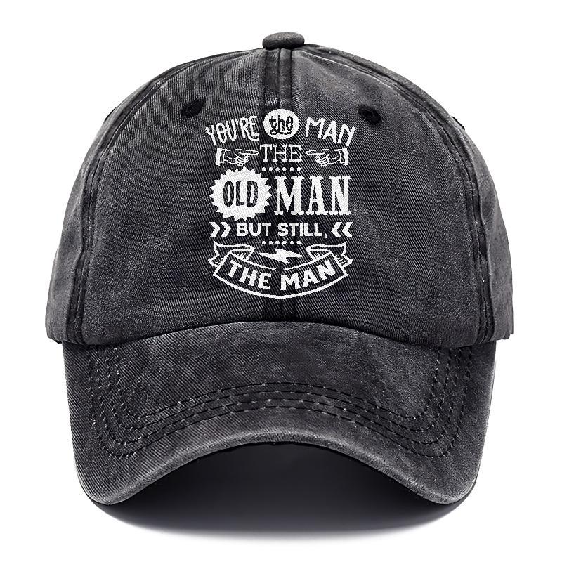 Youre The Man The Old Man But Sitll The Man  Hat