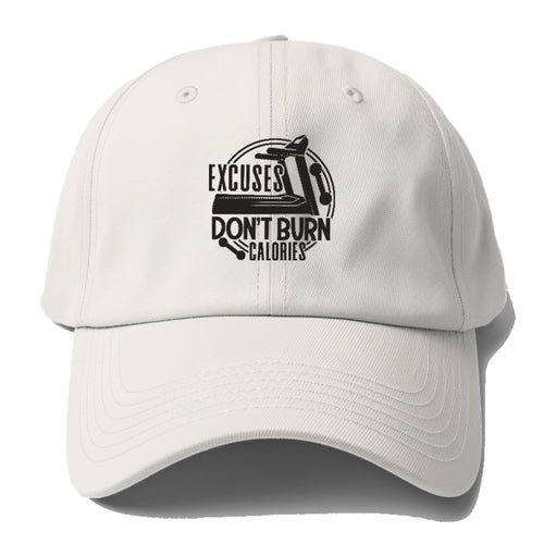 Excuses Don't Burn Calories Baseball Cap