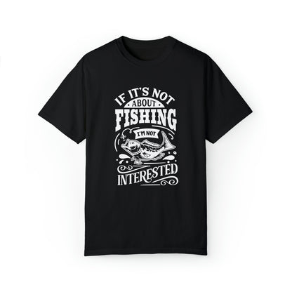 "If It's Not About Fishing, I'm Not Interested" T-shirt