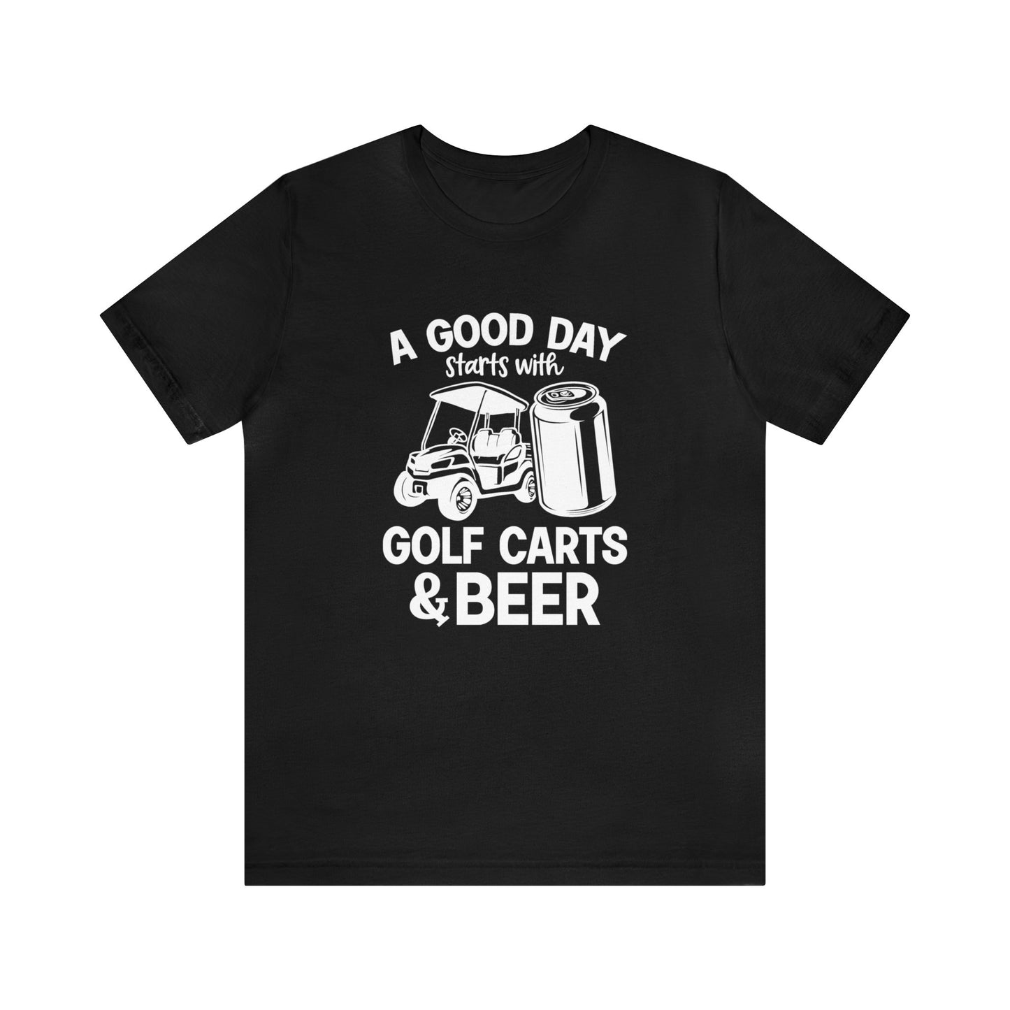 A Good Day Starts With Golf Carts And Beer T-Shirt - Short Sleeve Tee