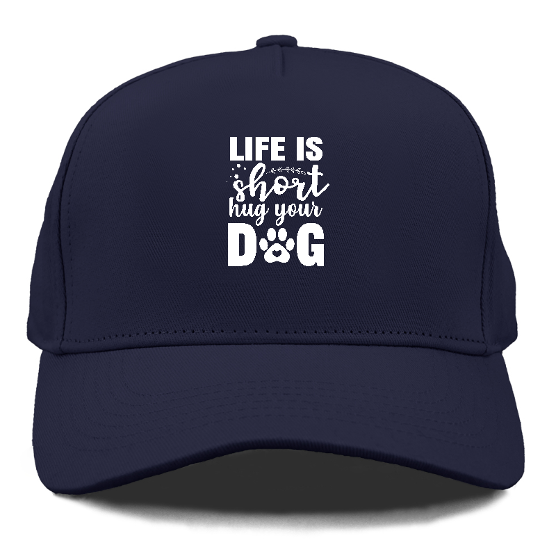 Life is short hug your dog   Hat