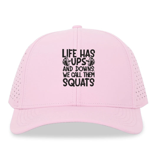 Life Has Ups And Downs We Call Them Squats Hat