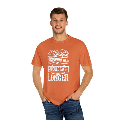 Embrace Aging: 'I Thought Growing Old Would Take Longer' Statement T-Shirt - Pandaize