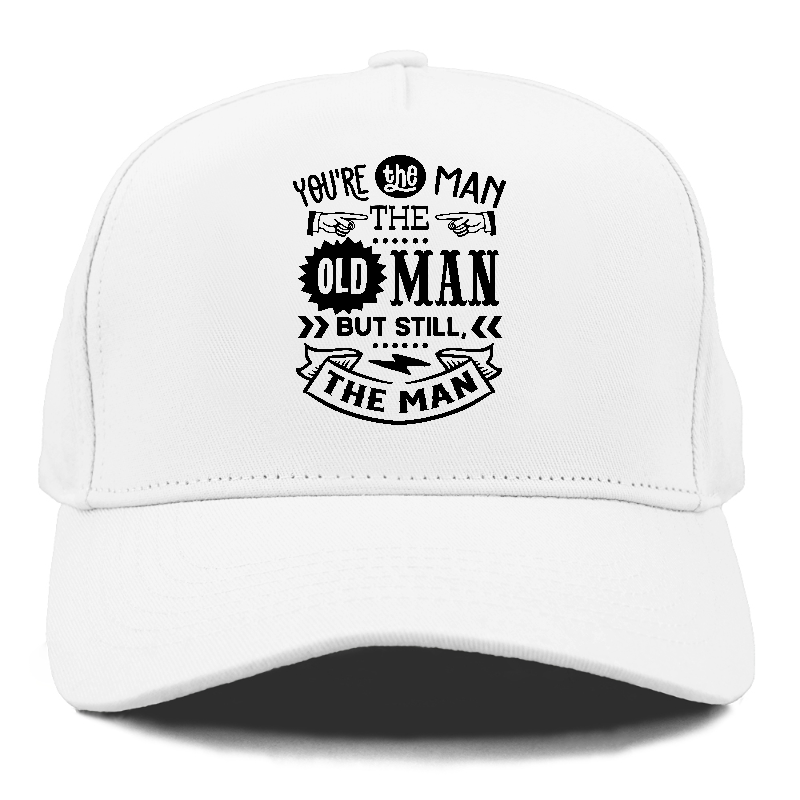 Youre the man the old man but sitll the man  Hat