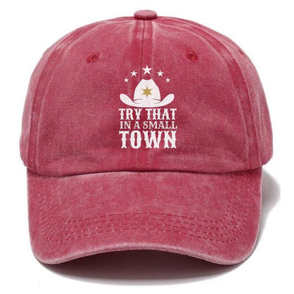 Try That In A Small Town Hat