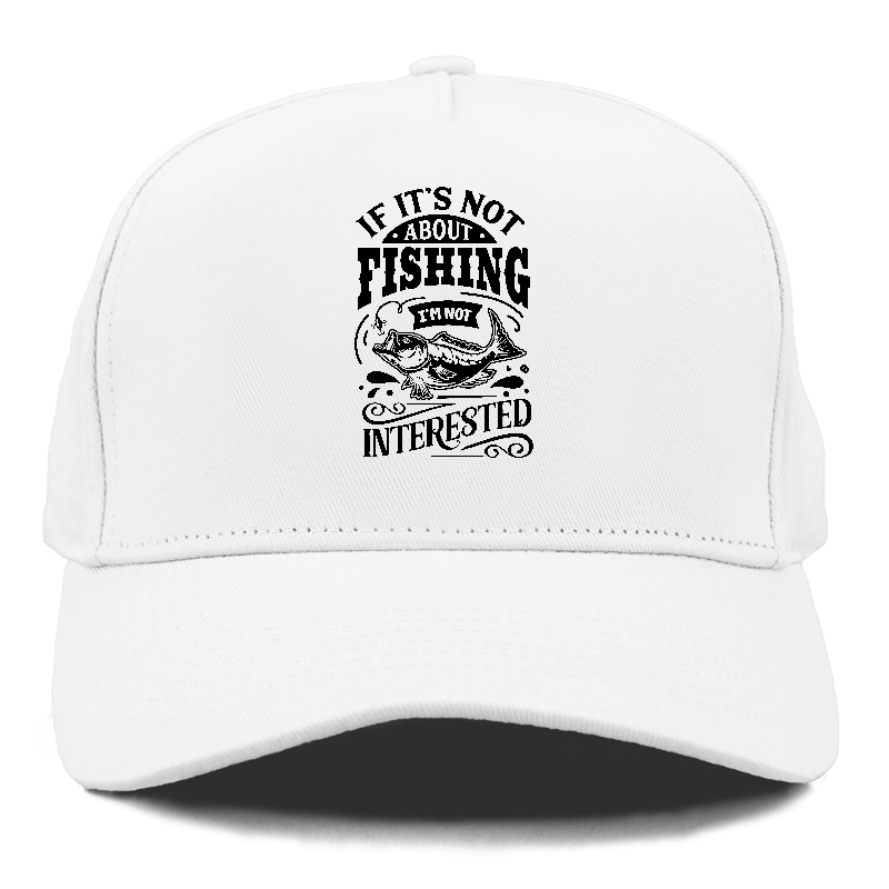 If its not about fishing i'm not interested Hat