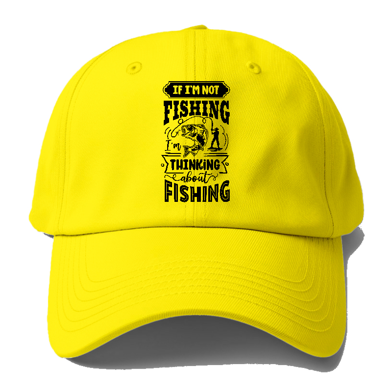 If Im not fishing thinking about fishing Hat