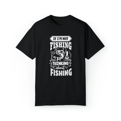 Envisioning Every Cast: 'If I'm Not Fishing, I'm Thinking About Fishing' T-Shirt