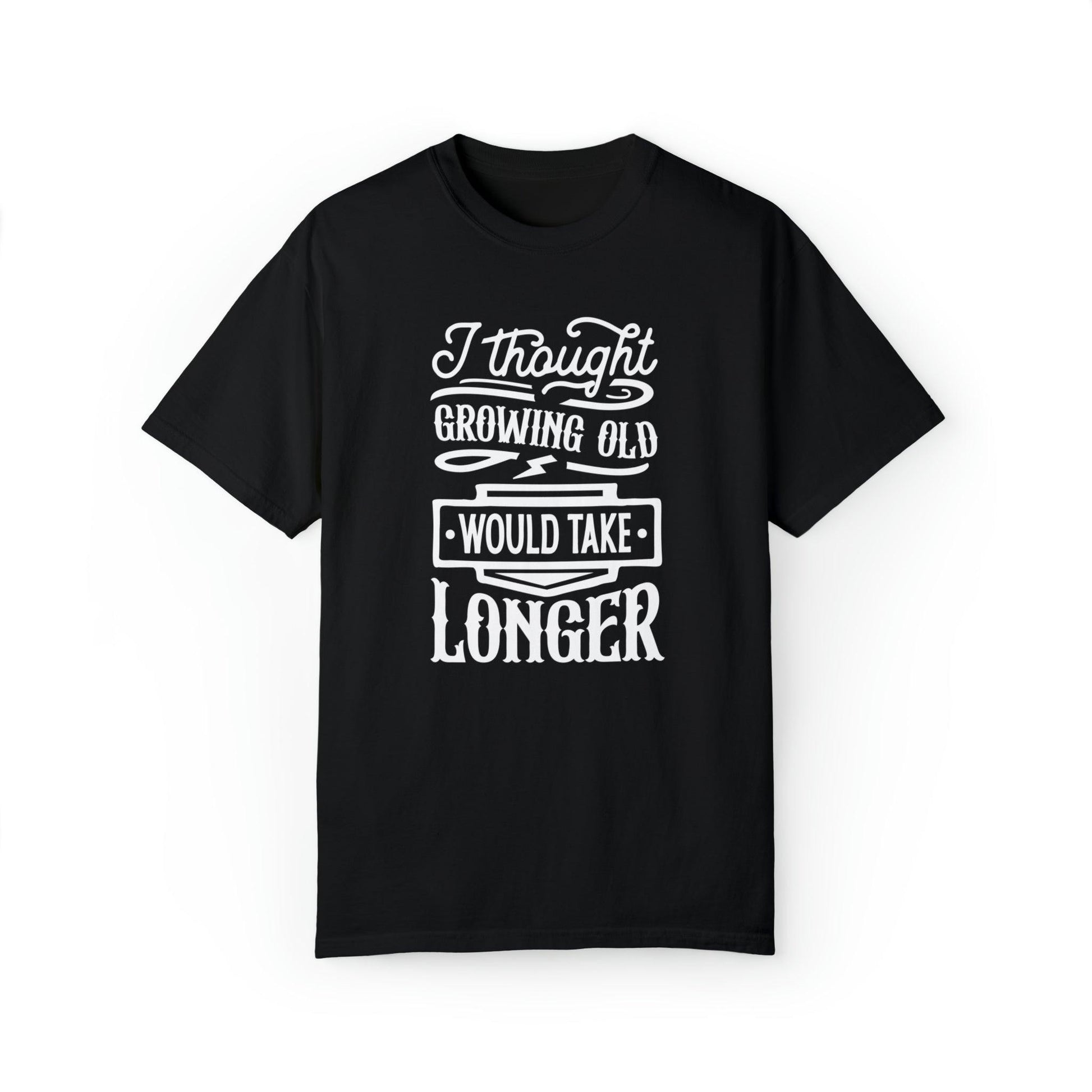 Embrace Aging: 'I Thought Growing Old Would Take Longer' Statement T-Shirt - Pandaize