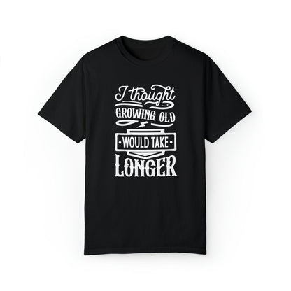 Embrace Aging: 'I Thought Growing Old Would Take Longer' Statement T-Shirt - Pandaize