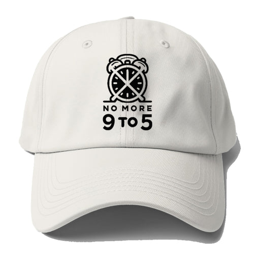 No More 9 To 5 Baseball Cap