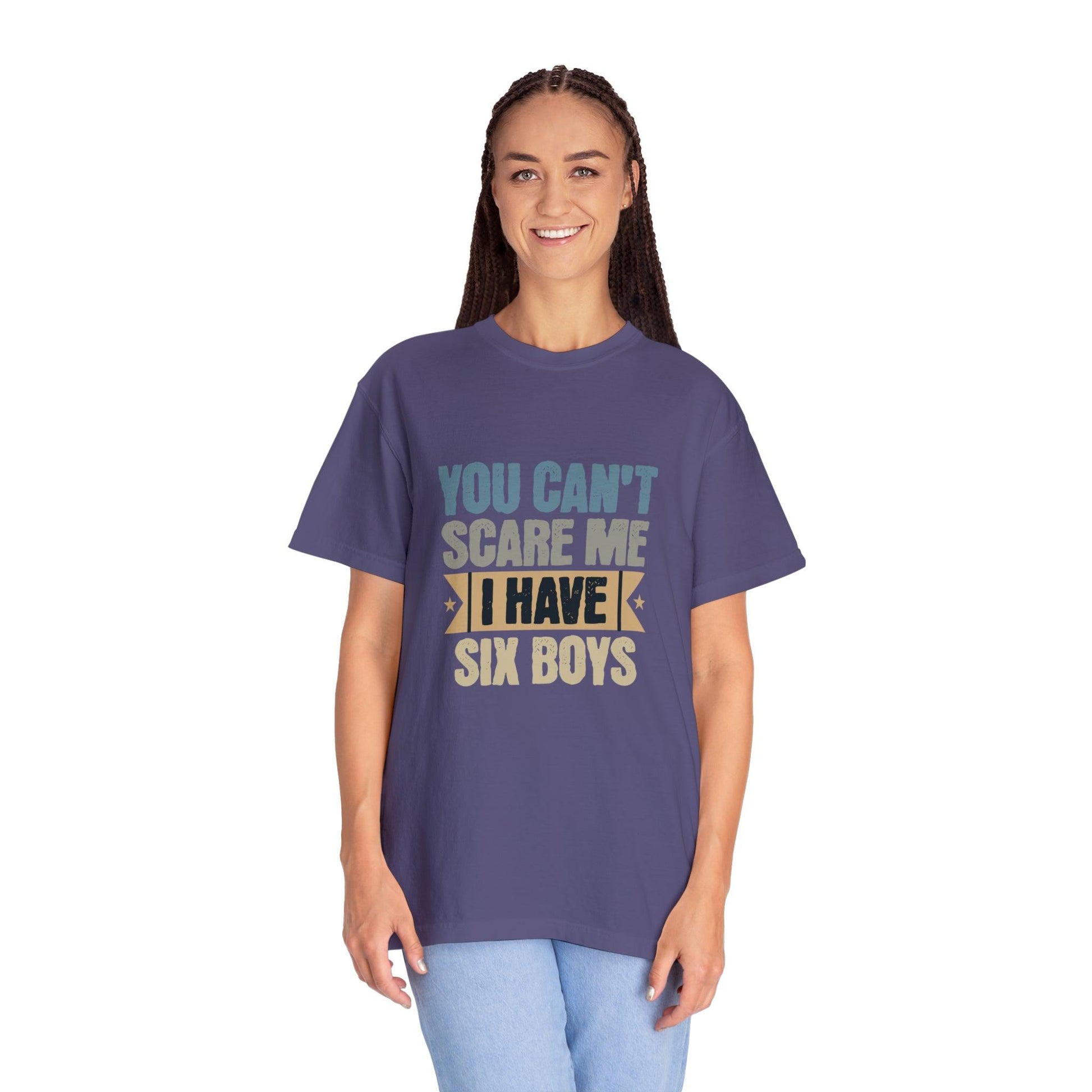 You Can't Scare Me, I Have 6 Boys: Proud Mama T-Shirt - Pandaize