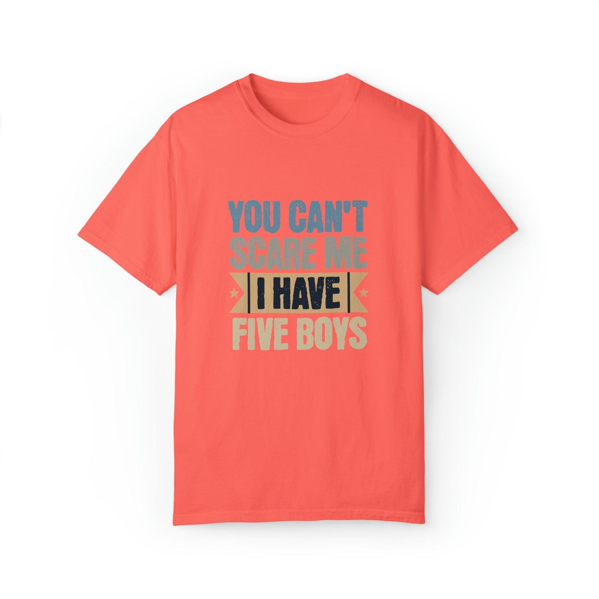 You Can't Scare Me, I Have 5 Boys: Proud Mama T-Shirt - Pandaize