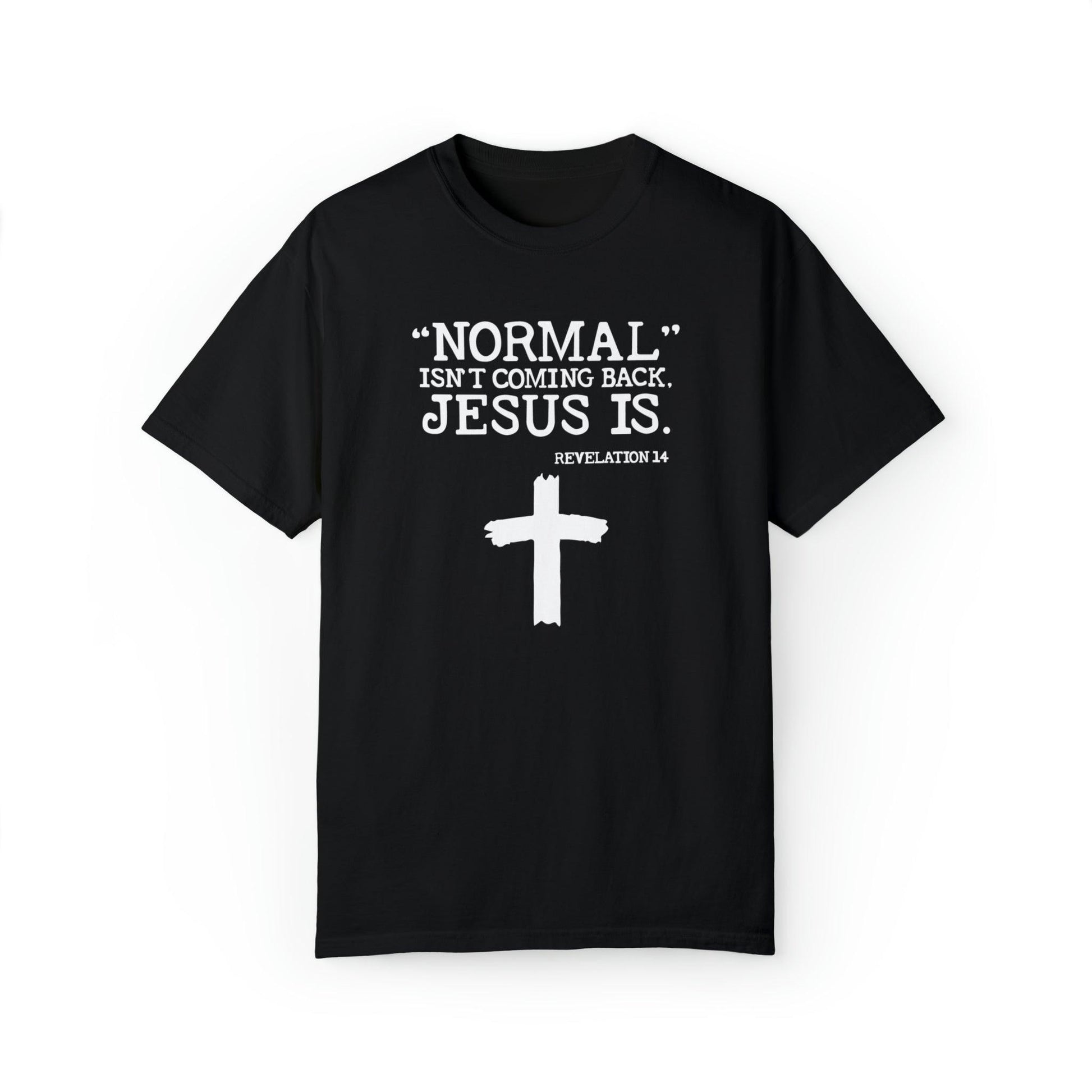 Sacred Verse T-Shirt: Jesus Is Here, Normal Isn't Coming Back - Pandaize