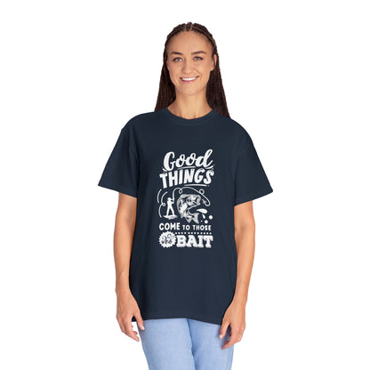 "Good Things Come to Those Who Bait" T-Shirt