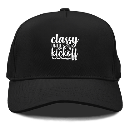 Classy until kickoff Hat