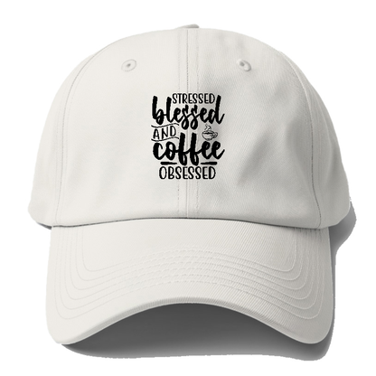 Stressed blessed and coffee obsessed Hat