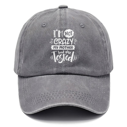 Im not crazy my mother had me tested Hat