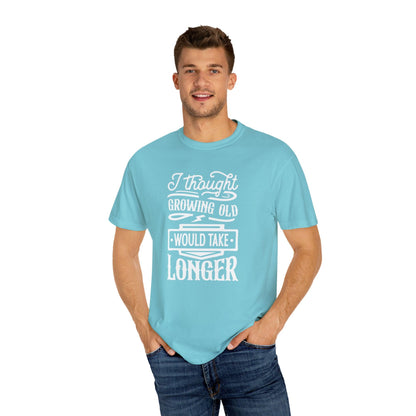 Embrace Aging: 'I Thought Growing Old Would Take Longer' Statement T-Shirt - Pandaize