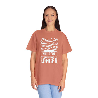 Embrace Aging: 'I Thought Growing Old Would Take Longer' Statement T-Shirt - Pandaize