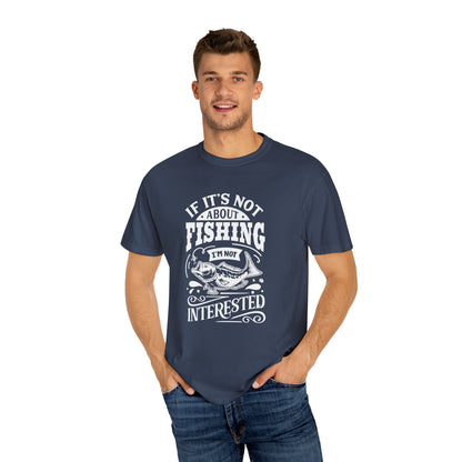 "If It's Not About Fishing, I'm Not Interested" T-shirt