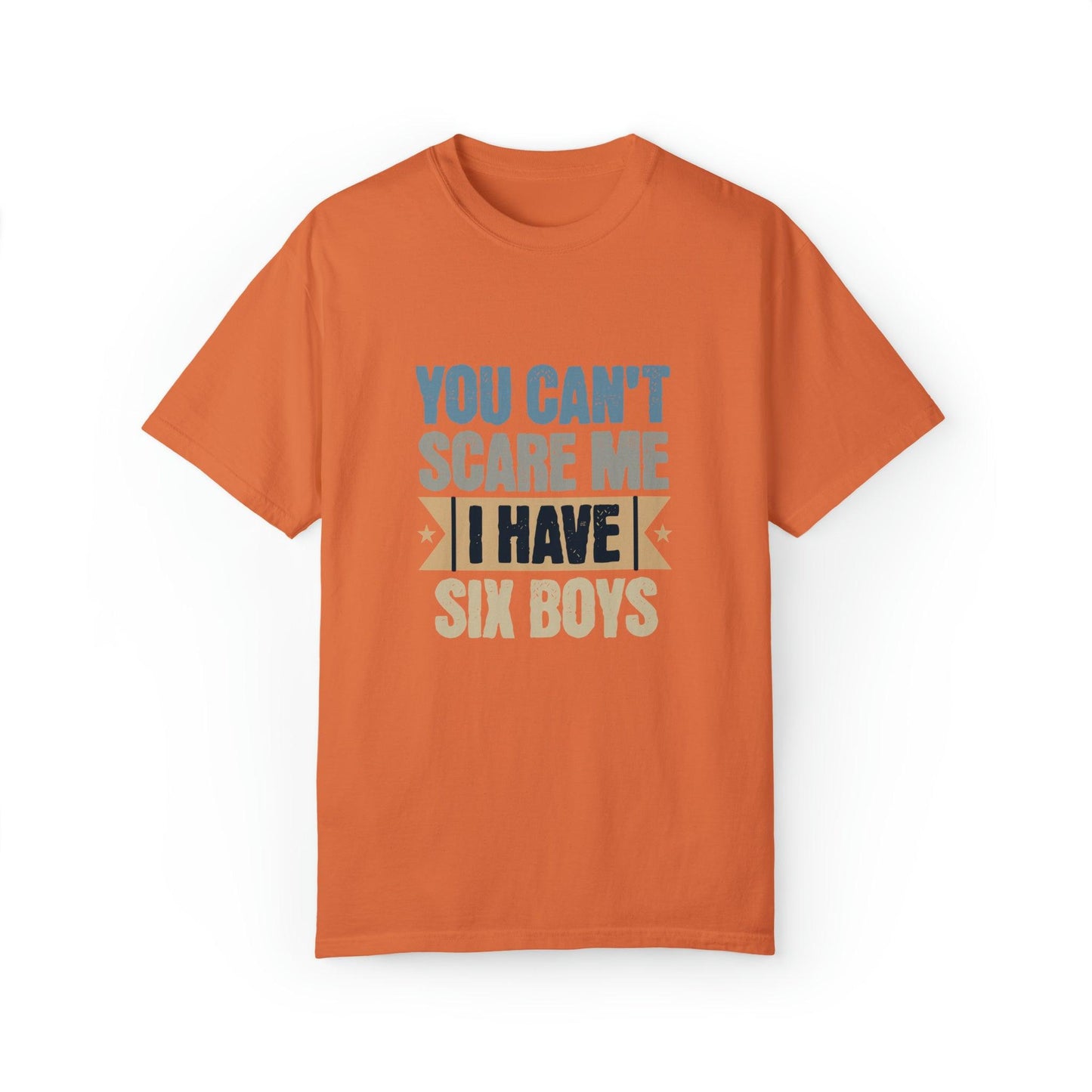 You Can't Scare Me, I Have 6 Boys: Proud Mama T-Shirt - Pandaize