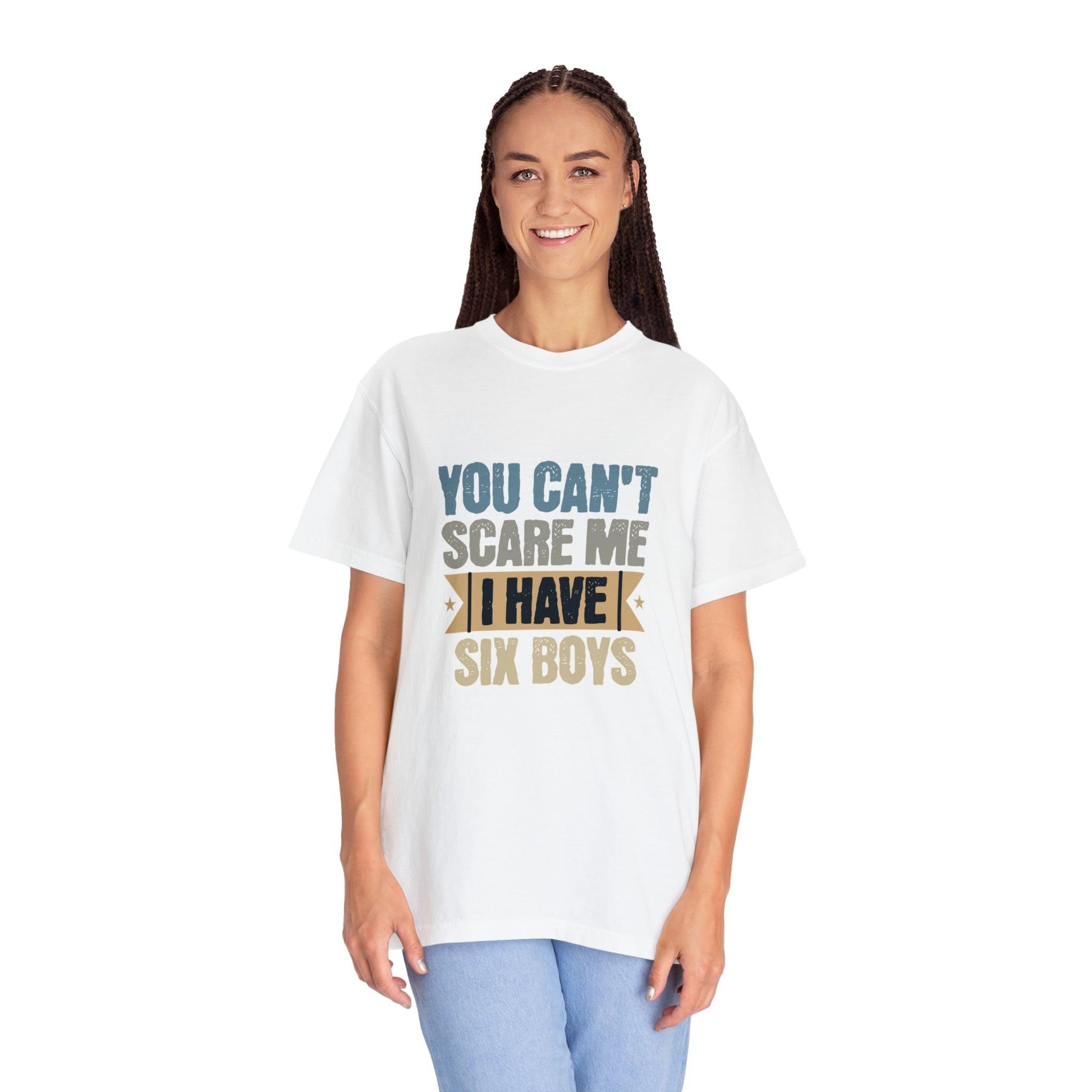 You Can't Scare Me, I Have 6 Boys: Proud Mama T-Shirt - Pandaize