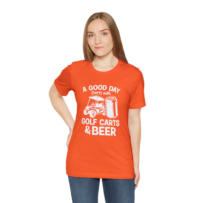 A Good Day Starts With Golf Carts And Beer T-Shirt - Short Sleeve Tee