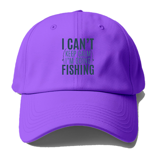 I can't keep calm I'm going fishing Hat