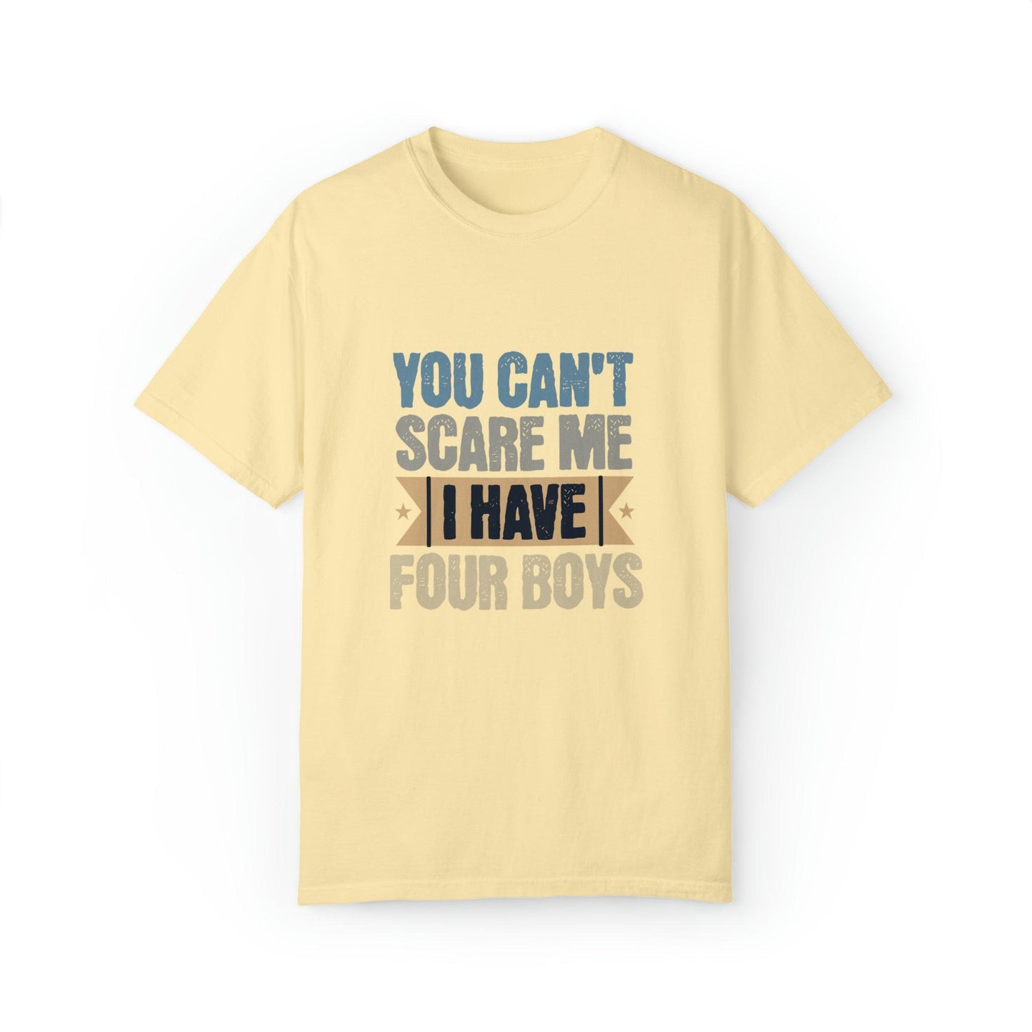 You Can't Scare Me, I Have 4 Boys: Proud Mama T-Shirt - Pandaize