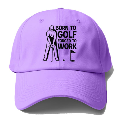 Born To Golf Forced To Work Hat