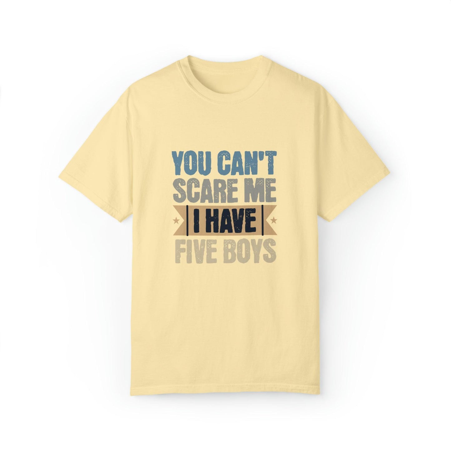 You Can't Scare Me, I Have 5 Boys: Proud Mama T-Shirt - Pandaize