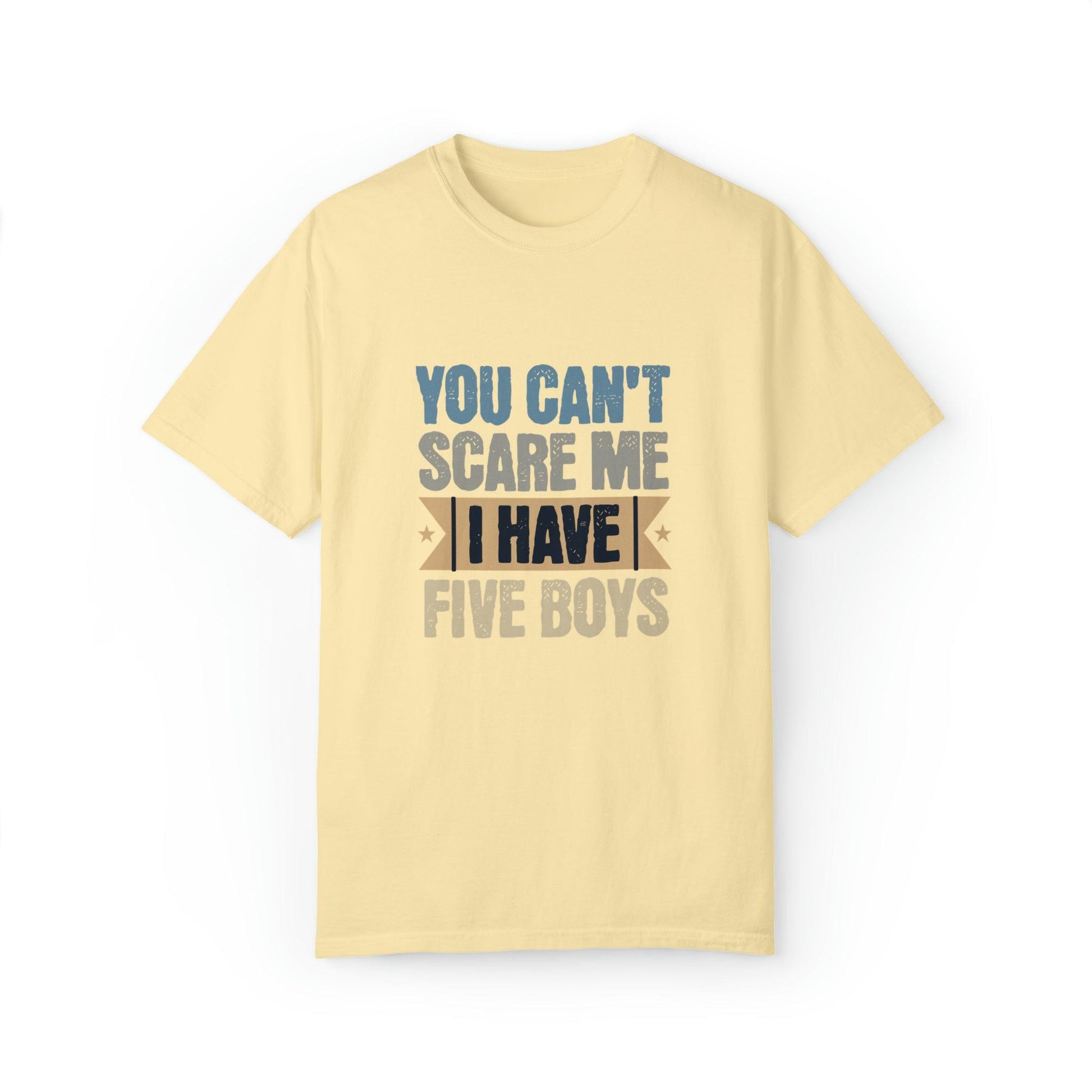 You Can't Scare Me, I Have 5 Boys: Proud Mama T-Shirt - Pandaize