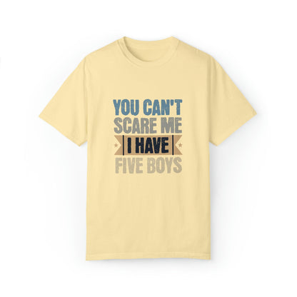 You Can't Scare Me, I Have 5 Boys: Proud Mama T-Shirt - Pandaize