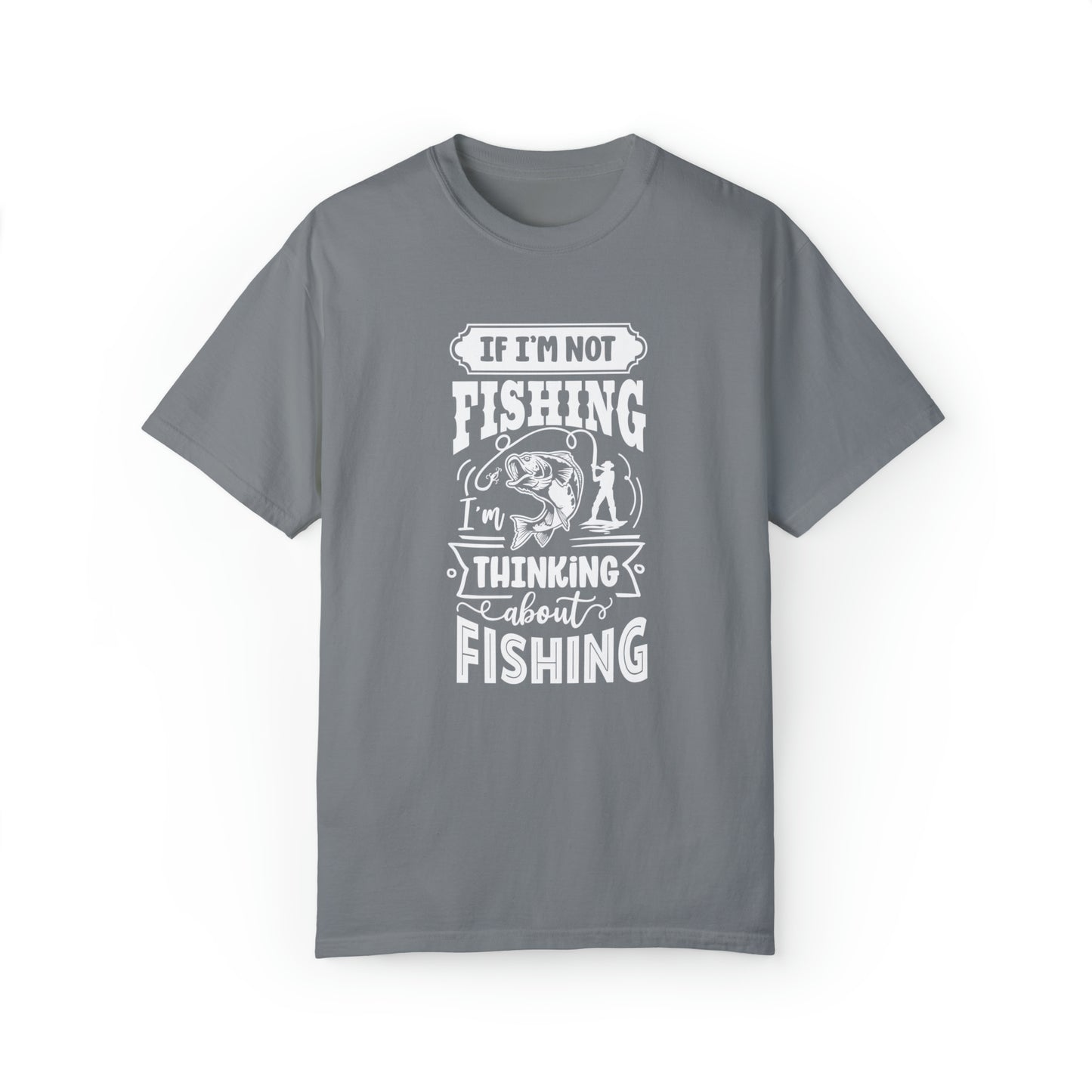 Envisioning Every Cast: 'If I'm Not Fishing, I'm Thinking About Fishing' T-Shirt