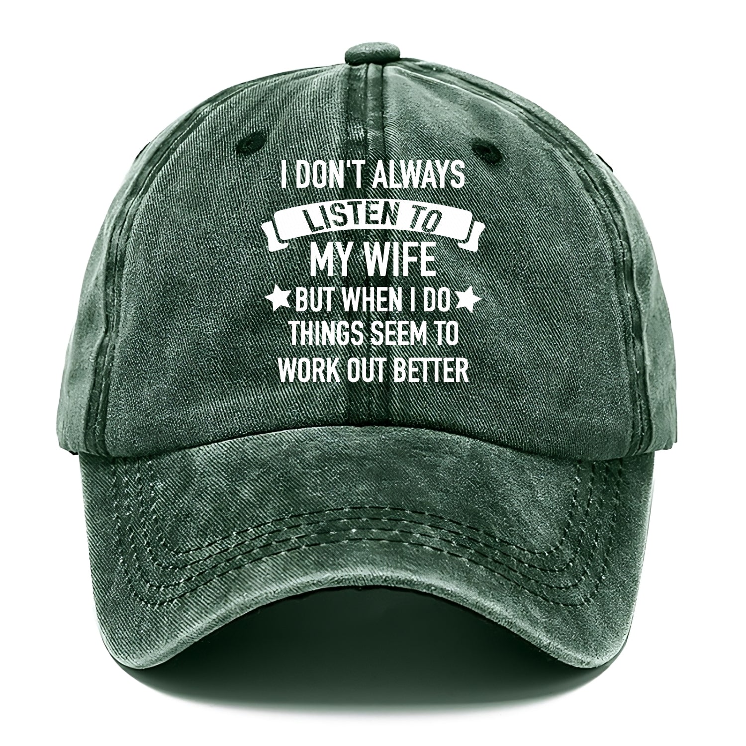 i don't always listen to my wife but when i do things seem to work out better Hat