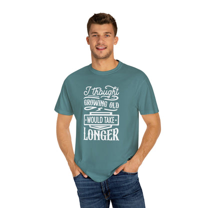 Embrace Aging: 'I Thought Growing Old Would Take Longer' Statement T-Shirt - Pandaize