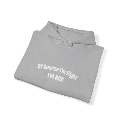 Of Course I'm Right I'm Bob Hooded Sweatshirt